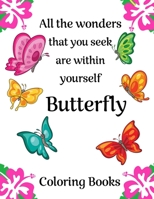 All The Wonders That You Seek Are Within Yourself: 100 Pages 8.5x11 Inch Butterfly Coloring Pages B084DLWXYQ Book Cover