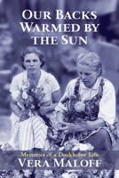 Our Backs Warmed by the Sun: Memories of a Doukhobor Life—Community, Protest, and a Peace Movement 1773860399 Book Cover
