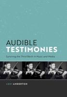 Audible Testimonies: Surviving the Third Reich in Music and Media 0197811205 Book Cover