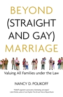 Beyond (Straight and Gay) Marriage: Valuing All Families under the Law 0807044334 Book Cover