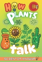 How Plants Talk: The Secret Science of Walking Trees, Speaking Flowers & Thinking Seeds - A Physics & Chemistry Adventure for Curious Kids & Young ... World Works - The Curious Minds Collection) B0FJY8FQYS Book Cover