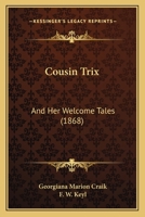 Cousin Trix and Her Welcome Tales 1021748498 Book Cover