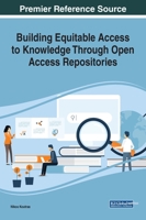 Building Equitable Access to Knowledge Through Open Access Repositories 1799811328 Book Cover