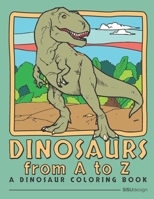 Dinosaurs from A to Z - A Dinosaur Coloring Book: Amazing Dinosaur Coloring Pages Complete with Dinosaur Facts! B0917YVXFZ Book Cover