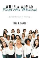 When a Woman Finds Her Moment: For the Woman in Waiting 1449737021 Book Cover