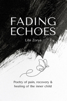 Fading Echoes - Poetry of pain, recovery & healing of the inner child B0CMZ4WHYT Book Cover