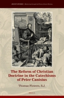 The Reform of Christian Doctrine in the Catechisms of Peter Canisius 9004535500 Book Cover