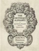 The Grotesque Alphabet of Jan Christian Bierpfaff: Libellus Novus Elementorum Latinorum B0CPTVQ6ZN Book Cover