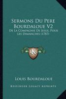 Sermons Du Pere Bourdaloue V2: De La Compagnie De Jesus, Pour Les Dimanches (1787) 1104904411 Book Cover
