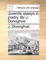 Juvenile essays in poetry. By J. Donoghue. 1170573681 Book Cover