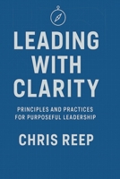 Leading with Clarity: Principles and Practices for Purposeful Leadership B0FKYQ8TQR Book Cover