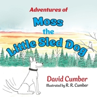 Adventures of Moss the Little Sled Dog 1038325595 Book Cover