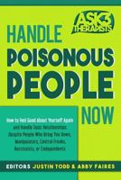 Handle Poisonous People Now: How to Feel Good about Yourself Again and Handle Toxic Relationships Despite People Who Bring You Down, Manipulators, Control Freaks, Narcissists, or Codependents 1726380394 Book Cover