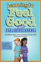 Learning to Feel Good and Stay Cool: Emotional Regulation Tools for Kids with AD/HD 1433813424 Book Cover