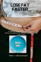 LOSE FAT FASTER: A Useful Guide For Losing Weight, Effective Workouts, And Staying Fit In The Long Term. B0CT3F6Z1D Book Cover