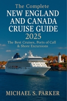The Complete New England and Canada Cruise Guide 2025: The Best Cruises, Ports of Call & Shore Excursions to Give You the Best Possible Cruise Experience B0F5NS3WCF Book Cover