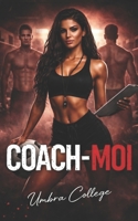 COACH-MOI: Dark Romance Sportif: Entraîne-moi… Possède-moi… Brise toutes les règles (Dark Romance : Hommes Dominants, Obsession Dangereuse et Érotisme Psychologique Intense) (French Edition) B0GTJ5PCYT Book Cover