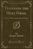 Tennyson the Holy Grail: Edited, with Introduction and Notes (Classic Reprint) 1334159718 Book Cover