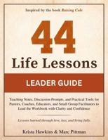 44 Life Lessons Leader Guide: Teaching Notes, Discussion Prompts, and Practical Tools for Pastors, Coaches, Educators, and Small Group Facilitators to ... with Clarity and Confidence (Legacy Series) 1962767337 Book Cover