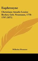 Euphrosyne: Christiane Amalie Louise Becker, Geb. Neumann, 1778-1797 (1871) 1165329972 Book Cover
