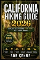 California Hiking Guide 2026: The Complete Trail Guide to Yosemite, Sierra Nevada, Redwood Forests, Coastal Walks, and Scenic Adventures B0H6TZBL1Y Book Cover