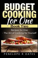 Budget Cooking for One - Book Two: Recipes for One - The Art of Cooking For Yourself 1511513675 Book Cover