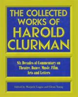 The Collected Works of Harold Clurman (The Applause Critics Circle) 1557831327 Book Cover