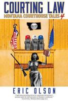 Courting Law: Montana Courthouse Tales - 4 1457555379 Book Cover