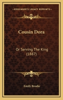 Cousin Dora: Or Serving The King 1104638746 Book Cover