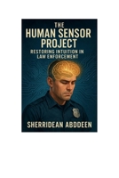 The Human Sensor Project: Restoring Intuition in Law Enforcement B0FGQ26SC5 Book Cover