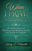 When I Pray Volume 2: 31 More Days of Wisdom for Women from the Book of Psalms 0998407941 Book Cover
