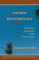 Sacred Butterflies: Poems, Prayers and Practices 1556054521 Book Cover