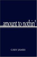 Amount to Nothin' 1413418228 Book Cover