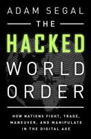 The Hacked World Order: How Nations Fight, Trade, Maneuver, and Manipulate in the Digital Age 1610394151 Book Cover