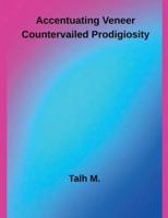 Accentuating Veneer Countervailed Prodigiosity B0G4VLZ22Y Book Cover