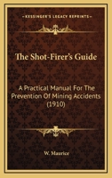 The Shot-Firer's Guide: A Practical Manual For The Prevention Of Mining Accidents 054862822X Book Cover
