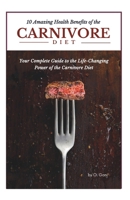 10 Amazing Health Benefits of the Carnivore Diet: Your Complete Guide to the Life-Changing Power of the Carnivore Diet B0DTKGWD6X Book Cover