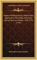 Fugitive Political Essays, Which Have Appeared In The Public Advertiser During The Last Winter, 1769-1770 1104751895 Book Cover