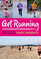 Get Running: Forget the gym, get fit, have fun! 0717183769 Book Cover