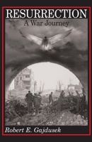 Resurrection, A War Journey: A Chronicle of Events During and Following the Attack on Fort Jeanne d'Arc at Metz, France, by F Company of the 37th Regiment ... 95th Infantry Division, November 14-21, 1 0268016607 Book Cover