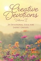Creative Devotions: Volume I 24 Devotional Ideas for Ladies' Groups 1662806086 Book Cover