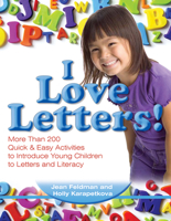 I Love Letters!: More Than 200 Quick & Easy Activities to Introduce Young Children to Letters and Literacy 0876590806 Book Cover