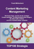 Content Marketing Management: 100 Praxis-Tipps, wie Sie mit der richtigen Content Strategie Ihre Markenbekanntheit steigern, den Web-Traffic erhöhen und Ihre Produkte  besser verkaufen 3741205621 Book Cover