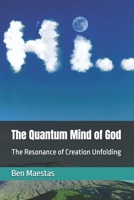 The Quantum Mind of God: The Resonance of Creation Unfolding B0DPNPZ54F Book Cover