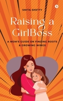 Raising a GirlBoss: A Mom's Guide on Finding Roots And Growing Wings B0FQ5VJ8ZF Book Cover