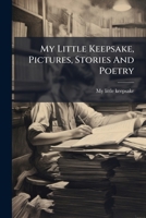 My Little Keepsake, Pictures, Stories And Poetry... 1271607794 Book Cover