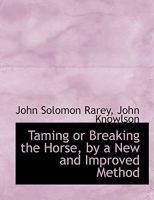 Taming or Breaking the Horse, by a New and Improved Method 1016677111 Book Cover