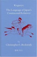 Koguryo: The Language of Japan's Continental Relatives: An Introduction to the Historical-Comparative Study of the Japanese-Koguryoic Languages (Brill's ... Library) (Brill's Japanese Studies Library) 9004139494 Book Cover