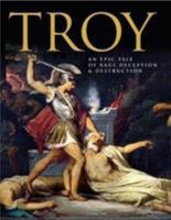 Troy: An Epic Tale of Rage, Deception, and Destruction 1782745904 Book Cover
