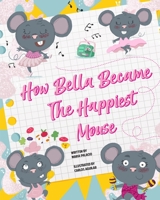 How Bella Became the Happiest Mouse B0BJN5DBYX Book Cover